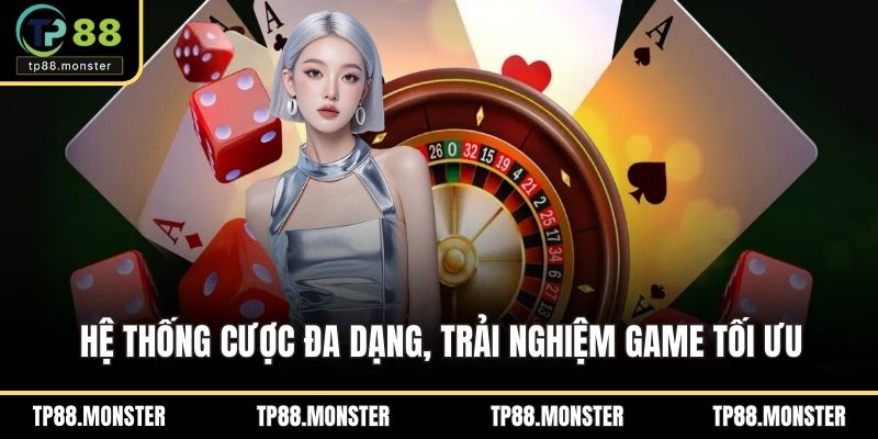 Hệ thống cược đa dạng, trải nghiệm game tối ưu